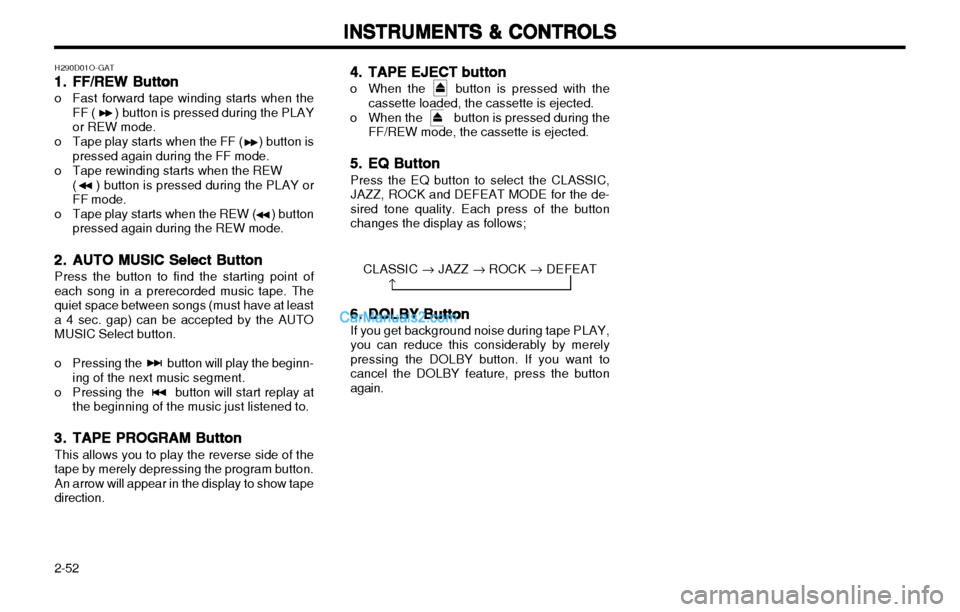 Hyundai H-1 (Grand Starex) 2003 Owners Manual INSTRUMENTS & CONTROLS
INSTRUMENTS & CONTROLS INSTRUMENTS & CONTROLS
INSTRUMENTS & CONTROLS
INSTRUMENTS & CONTROLS
2-52 H290D01O-GAT
1.1.
1.1.
1. FF/REW Button
FF/REW Button FF/REW Button
FF/REW Butto Hyundai H-1 (Grand Starex) 2003 Owners Manual INSTRUMENTS & CONTROLS
INSTRUMENTS & CONTROLS INSTRUMENTS & CONTROLS
INSTRUMENTS & CONTROLS
INSTRUMENTS & CONTROLS
2-52 H290D01O-GAT
1.1.
1.1.
1. FF/REW Button
FF/REW Button FF/REW Button
FF/REW Butto