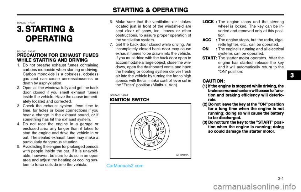 Hyundai H-1 (Grand Starex) 2003 Owners Manual 3-1
STARTING & OPERATING
STARTING & OPERATING STARTING & OPERATING
STARTING & OPERATING
STARTING & OPERATING
D010A01P-GAT PRECAUTION FOR EXHAUST FUMES
PRECAUTION FOR EXHAUST FUMES PRECAUTION FOR EXH Hyundai H-1 (Grand Starex) 2003 Owners Manual 3-1
STARTING & OPERATING
STARTING & OPERATING STARTING & OPERATING
STARTING & OPERATING
STARTING & OPERATING
D010A01P-GAT PRECAUTION FOR EXHAUST FUMES
PRECAUTION FOR EXHAUST FUMES PRECAUTION FOR EXH