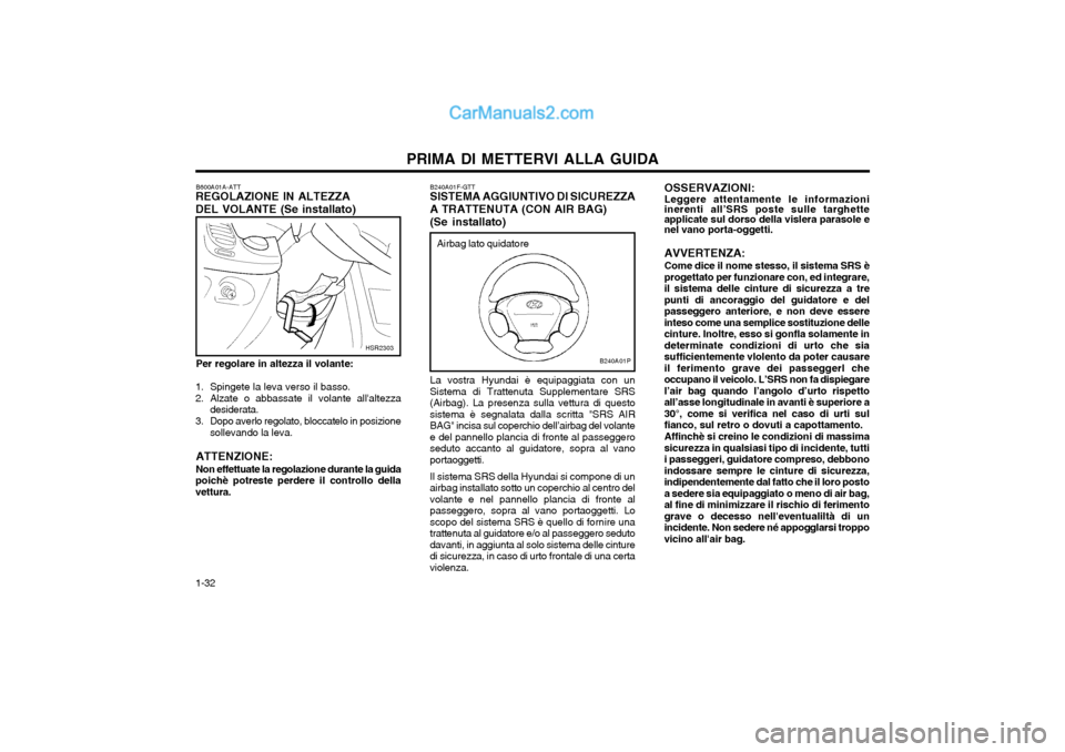 Hyundai H-1 (Grand Starex) 2003 Manuale del proprietario (in Italian) PRIMA DI METTERVI ALLA GUIDA
1-32
OSSERVAZIONI: Leggere attentamente le informazioni inerenti all’SRS poste sulle targhette applicate sul dorso della vislera parasole enel vano porta-oggetti. AVVERT Hyundai H-1 (Grand Starex) 2003 Manuale del proprietario (in Italian) PRIMA DI METTERVI ALLA GUIDA
1-32
OSSERVAZIONI: Leggere attentamente le informazioni inerenti all’SRS poste sulle targhette applicate sul dorso della vislera parasole enel vano porta-oggetti. AVVERT