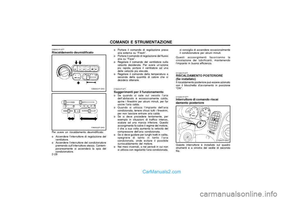 Hyundai H-1 (Grand Starex) 2003 Manuale del proprietario (in Italian) COMANDI E STRUMENTAZIONE
2-28 si consiglia di accendere occasionalmente il condizionatore per alcuni minuti.
Questi accoorgimenti favoriranno lacircolazione dei lubrificanti, mantenendol’impianto in Hyundai H-1 (Grand Starex) 2003 Manuale del proprietario (in Italian) COMANDI E STRUMENTAZIONE
2-28 si consiglia di accendere occasionalmente il condizionatore per alcuni minuti.
Questi accoorgimenti favoriranno lacircolazione dei lubrificanti, mantenendol’impianto in