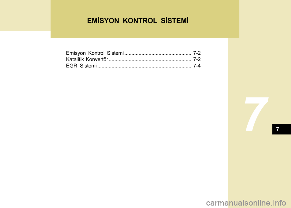 Hyundai H-100 2016  Kullanım Kılavuzu (in Turkish) Emisyon Kontrol Sistemi ............................................... 7-2
Katalitik Konvertör.......................................................... 7-2
EGR Sistemi .............................