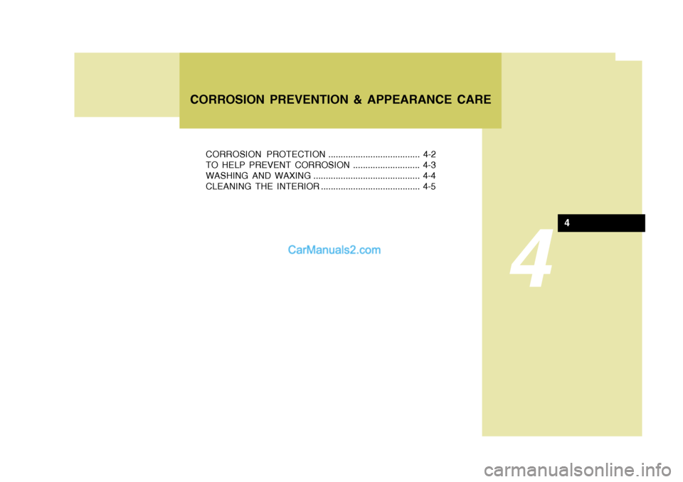 Hyundai H-100 Truck 2012  Owners Manual 4
CORROSION PROTECTION ..................................... 4-2
TO HELP PREVENT CORROSION ........................... 4-3 
WASHING AND WAXING ........................................... 4-4
CLEANING 