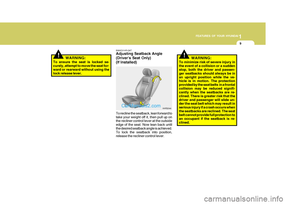 Hyundai H-100 Truck 2012 Owners Manual 1
FEATURES OF YOUR HYUNDAI
9
!
B080C01HR-GAT Adjusting Seatback Angle (Drivers Seat Only)(If Installed)
HHR2044
WARNING:
To ensure the seat is locked se- curely, attempt to move the seat for- ward or Hyundai H-100 Truck 2012 Owners Manual 1
FEATURES OF YOUR HYUNDAI
9
!
B080C01HR-GAT Adjusting Seatback Angle (Drivers Seat Only)(If Installed)
HHR2044
WARNING:
To ensure the seat is locked se- curely, attempt to move the seat for- ward or