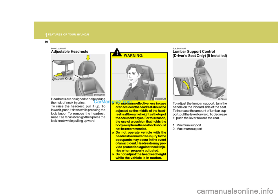 Hyundai H-100 Truck 2012 Owners Manual 1FEATURES OF YOUR HYUNDAI
10
B080E02O-AAT Lumbar Support Control
(Drivers Seat Only) (If Installed) To adjust the lumbar support, turn the handle on the inboard side of the seat. To increase the amo Hyundai H-100 Truck 2012 Owners Manual 1FEATURES OF YOUR HYUNDAI
10
B080E02O-AAT Lumbar Support Control
(Drivers Seat Only) (If Installed) To adjust the lumbar support, turn the handle on the inboard side of the seat. To increase the amo