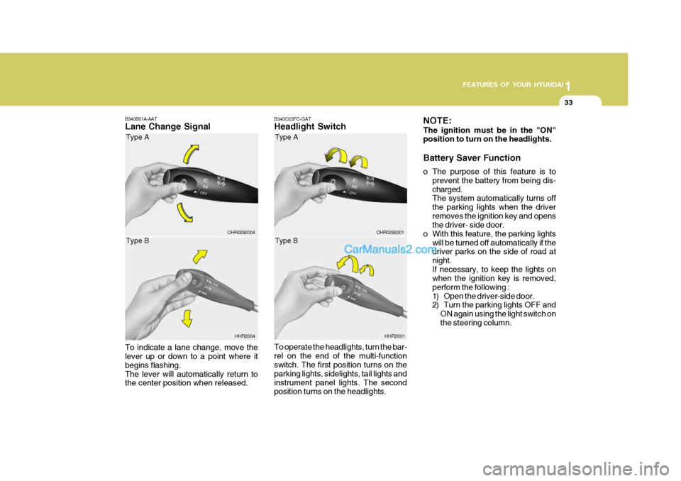 Hyundai H-100 Truck 2012 Owners Manual 1
FEATURES OF YOUR HYUNDAI
33
B340C03FC-GAT Headlight Switch To operate the headlights, turn the bar- rel on the end of the multi-function switch. The first position turns on the parking lights, sidel Hyundai H-100 Truck 2012 Owners Manual 1
FEATURES OF YOUR HYUNDAI
33
B340C03FC-GAT Headlight Switch To operate the headlights, turn the bar- rel on the end of the multi-function switch. The first position turns on the parking lights, sidel