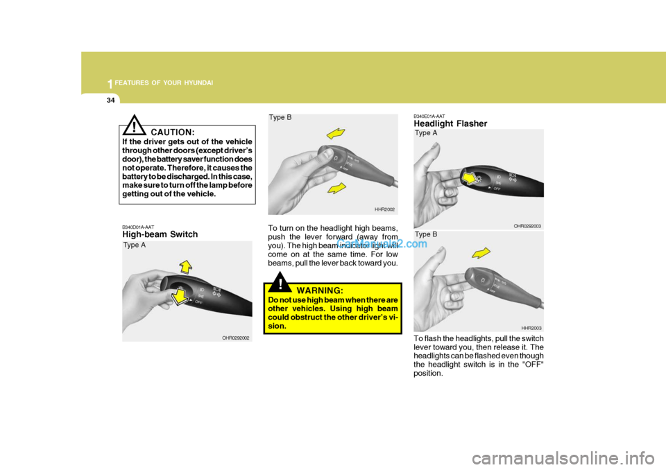 Hyundai H-100 Truck 2012  Owners Manual 1FEATURES OF YOUR HYUNDAI
34
B340E01A-AAT Headlight Flasher To flash the headlights, pull the switch lever toward you, then release it. The headlights can be flashed even though the headlight switch i