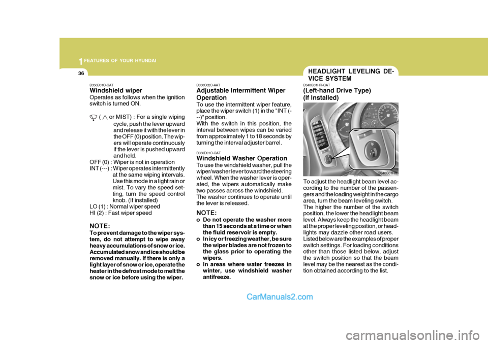 Hyundai H-100 Truck 2012 Owners Manual 1FEATURES OF YOUR HYUNDAI
36HEADLIGHT LEVELING DE- VICE SYSTEM
B340G01HR-GAT (Left-hand Drive Type) (If Installed) To adjust the headlight beam level ac- cording to the number of the passen- gers and Hyundai H-100 Truck 2012 Owners Manual 1FEATURES OF YOUR HYUNDAI
36HEADLIGHT LEVELING DE- VICE SYSTEM
B340G01HR-GAT (Left-hand Drive Type) (If Installed) To adjust the headlight beam level ac- cording to the number of the passen- gers and