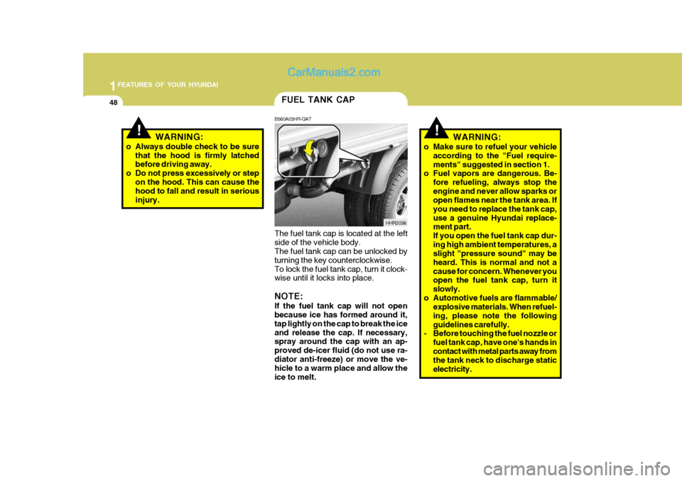 Hyundai H-100 Truck 2012 Owners Manual 1FEATURES OF YOUR HYUNDAI
48
!WARNING:
o Make sure to refuel your vehicle according to the "Fuel require- ments" suggested in section 1.
o Fuel vapors are dangerous. Be-
fore refueling, always stop th Hyundai H-100 Truck 2012 Owners Manual 1FEATURES OF YOUR HYUNDAI
48
!WARNING:
o Make sure to refuel your vehicle according to the "Fuel require- ments" suggested in section 1.
o Fuel vapors are dangerous. Be-
fore refueling, always stop th
