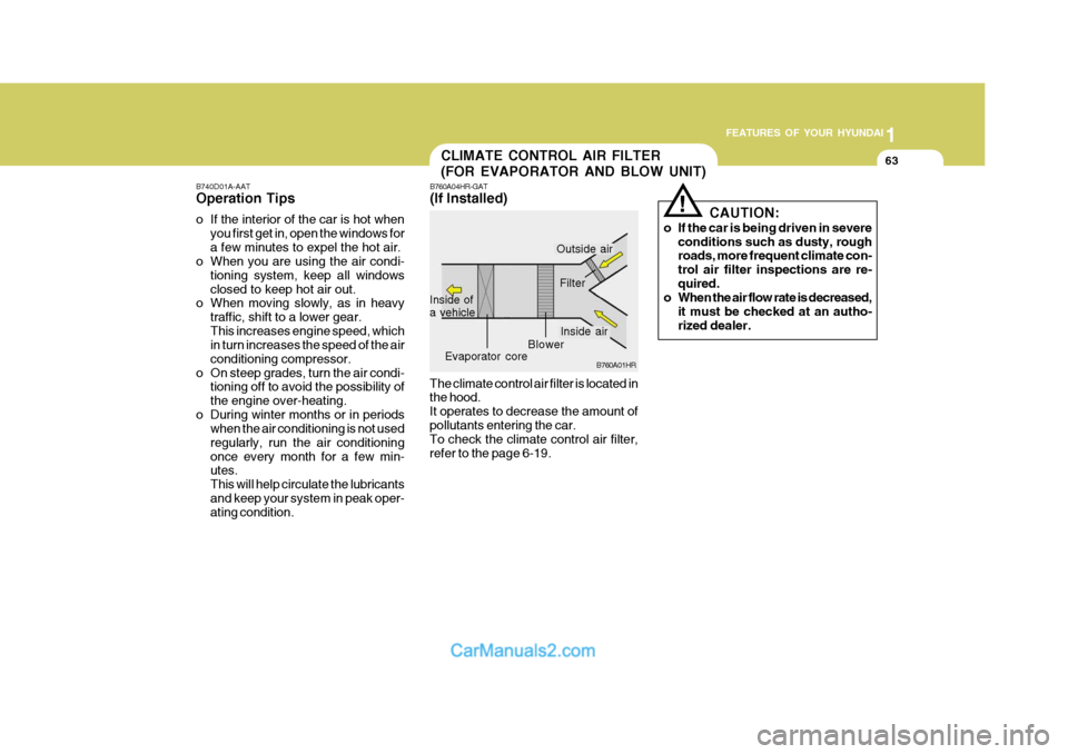 Hyundai H-100 Truck 2012 Owners Manual 1
FEATURES OF YOUR HYUNDAI
63CLIMATE CONTROL AIR FILTER
(FOR EVAPORATOR AND BLOW UNIT)
B760A01HR
Inside of a vehicle
Evaporator core Filter
Blower
The climate control air filter is located in the hoo Hyundai H-100 Truck 2012 Owners Manual 1
FEATURES OF YOUR HYUNDAI
63CLIMATE CONTROL AIR FILTER
(FOR EVAPORATOR AND BLOW UNIT)
B760A01HR
Inside of a vehicle
Evaporator core Filter
Blower
The climate control air filter is located in the hoo