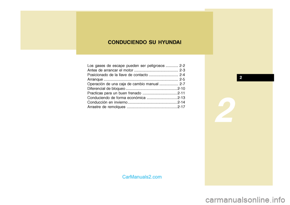 Hyundai H-100 Truck 2012  Manual del propietario (in Spanish) Los gases de escape pueden ser peligrosos ............ 2-2 
Antes de arrancar el motor .......................................... 2-3
Posicionado de la llave de contacto ............................ 2