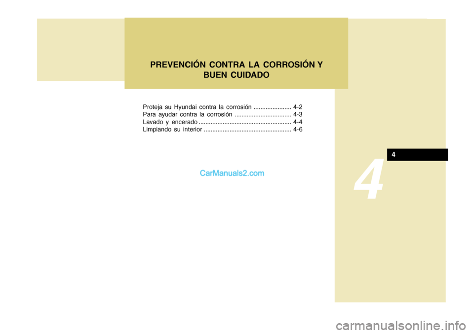 Hyundai H-100 Truck 2012  Manual del propietario (in Spanish) Proteja su Hyundai contra la corrosión ...................... 4-2 
Para ayudar contra la corrosión ................................. 4-3
Lavado y encerado ...........................................
