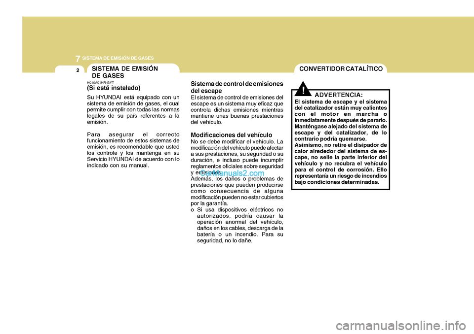 Hyundai H-100 Truck 2012 Manual del propietario (in Spanish) 7SISTEMA DE EMISIÓN DE GASES
2CONVERTIDOR CATALÍTICOSISTEMA DE EMISIÓN DE GASES
Sistema de control de emisionesdel escapeEl sistema de control de emisiones del escape es un sistema muy eficaz queco Hyundai H-100 Truck 2012 Manual del propietario (in Spanish) 7SISTEMA DE EMISIÓN DE GASES
2CONVERTIDOR CATALÍTICOSISTEMA DE EMISIÓN DE GASES
Sistema de control de emisionesdel escapeEl sistema de control de emisiones del escape es un sistema muy eficaz queco