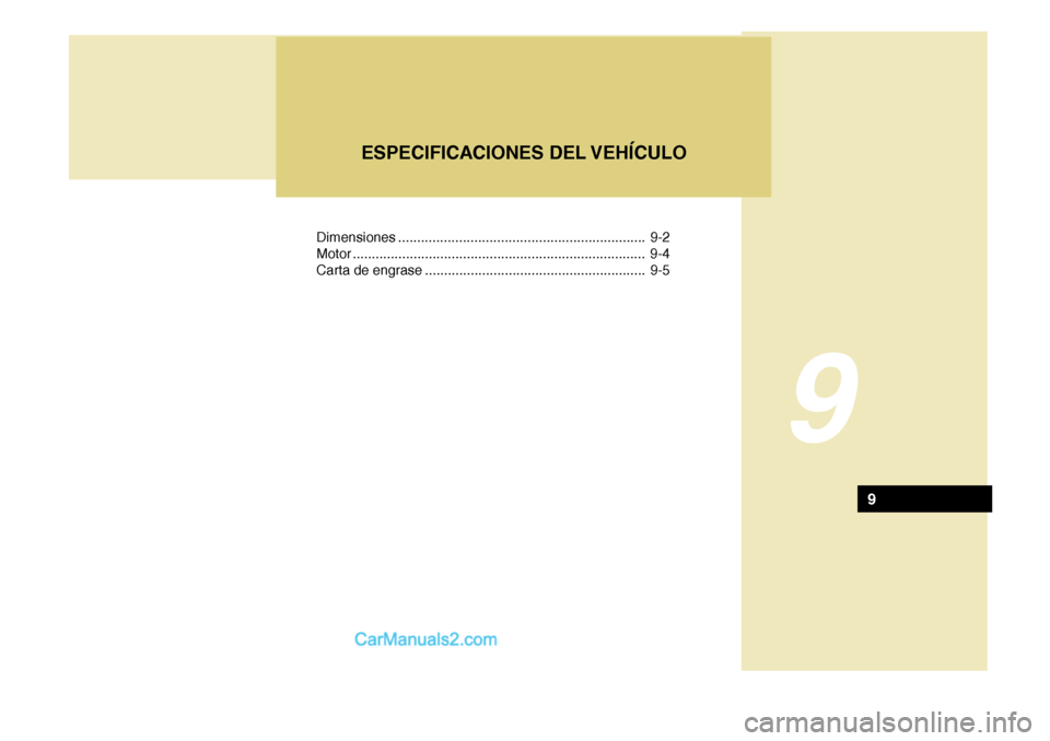 Hyundai H-100 Truck 2012  Manual del propietario (in Spanish) Dimensiones ................................................................. 9-2
Motor ... .......................................................... ................ 9-4
Carta de engrase ...........
