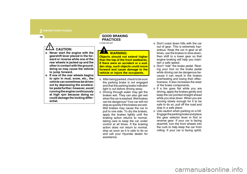 Hyundai H-100 Truck 2011 Owners Manual 2 DRIVING YOUR HYUNDAI
10
o Dont coast down hills with the carout of gear. This is extremely haz- ardous. Keep the car in gear at all times, use the brakes to slow down, then shift to a lower gear so Hyundai H-100 Truck 2011 Owners Manual 2 DRIVING YOUR HYUNDAI
10
o Dont coast down hills with the carout of gear. This is extremely haz- ardous. Keep the car in gear at all times, use the brakes to slow down, then shift to a lower gear so