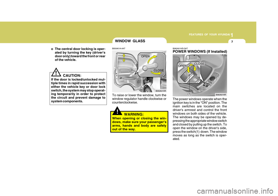 Hyundai H-100 Truck 2011 Owners Manual 1
FEATURES OF YOUR HYUNDAI
7
o The central door locking is oper- ated by turning the key (drivers door only) toward the front or rear of the vehicle.
CAUTION:
If the door is locked/unlocked mul-tiple Hyundai H-100 Truck 2011 Owners Manual 1
FEATURES OF YOUR HYUNDAI
7
o The central door locking is oper- ated by turning the key (drivers door only) toward the front or rear of the vehicle.
CAUTION:
If the door is locked/unlocked mul-tiple