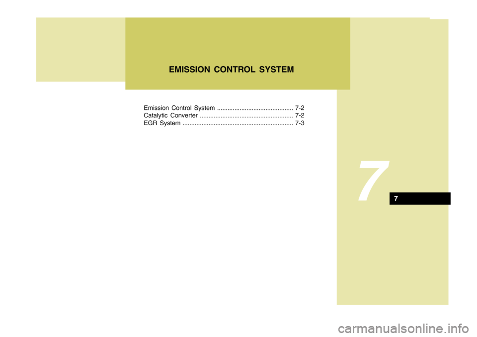 Hyundai H-100 Truck 2011  Owners Manual Emission Control System ............................................ 7-2 
Catalytic Converter ...................................................... 7-2
EGR System ....................................