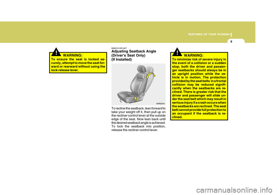 Hyundai H-100 Truck 2011 Owners Manual 1
FEATURES OF YOUR HYUNDAI
9
!
B080C01HR-GAT Adjusting Seatback Angle (Drivers Seat Only)(If Installed)
HHR2044
WARNING:
To ensure the seat is locked se- curely, attempt to move the seat for- ward or Hyundai H-100 Truck 2011 Owners Manual 1
FEATURES OF YOUR HYUNDAI
9
!
B080C01HR-GAT Adjusting Seatback Angle (Drivers Seat Only)(If Installed)
HHR2044
WARNING:
To ensure the seat is locked se- curely, attempt to move the seat for- ward or