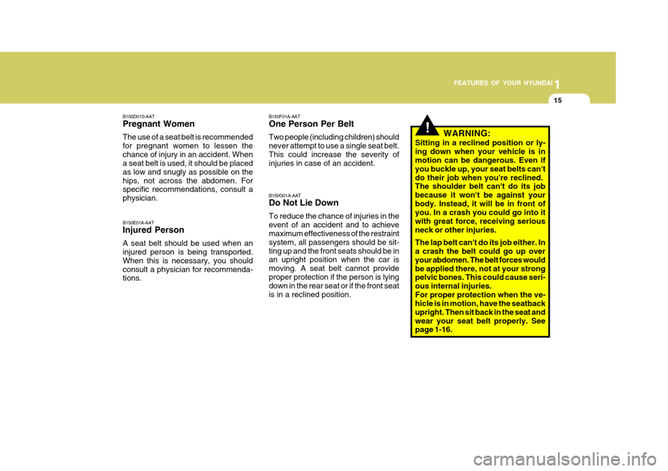 Hyundai H-100 Truck 2011 Owners Manual 1
FEATURES OF YOUR HYUNDAI
15
B150D01S-AAT Pregnant Women The use of a seat belt is recommended for pregnant women to lessen thechance of injury in an accident. When a seat belt is used, it should be Hyundai H-100 Truck 2011 Owners Manual 1
FEATURES OF YOUR HYUNDAI
15
B150D01S-AAT Pregnant Women The use of a seat belt is recommended for pregnant women to lessen thechance of injury in an accident. When a seat belt is used, it should be