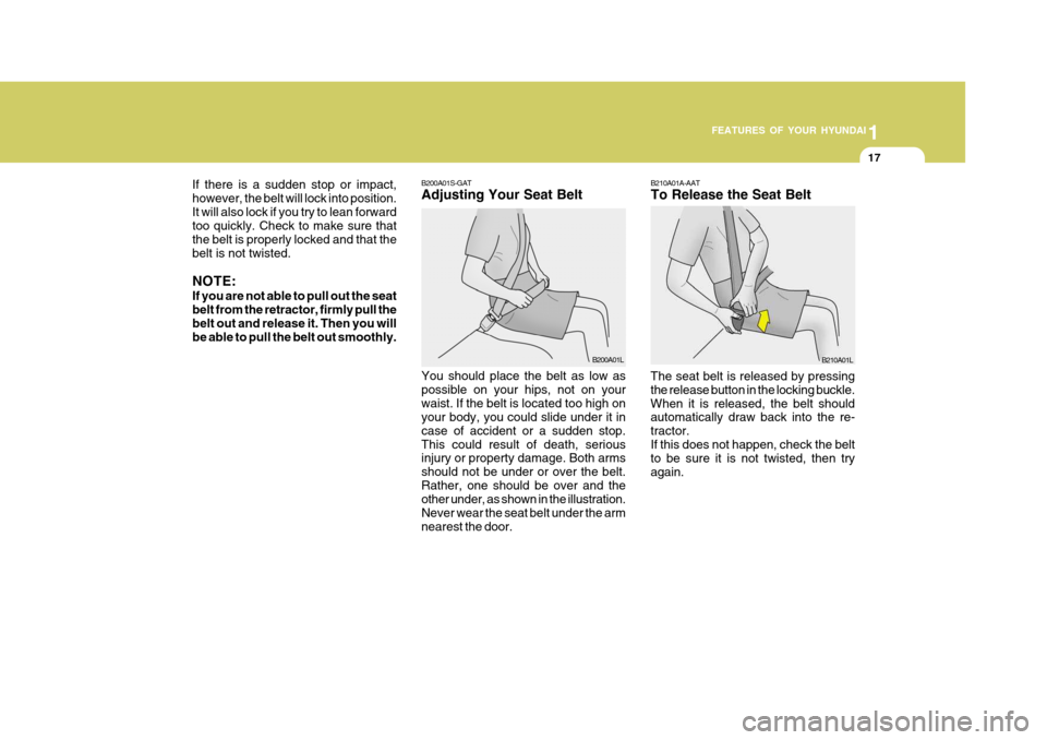 Hyundai H-100 Truck 2011 Owners Manual 1
FEATURES OF YOUR HYUNDAI
17
If there is a sudden stop or impact, however, the belt will lock into position.It will also lock if you try to lean forward too quickly. Check to make sure that the belt Hyundai H-100 Truck 2011 Owners Manual 1
FEATURES OF YOUR HYUNDAI
17
If there is a sudden stop or impact, however, the belt will lock into position.It will also lock if you try to lean forward too quickly. Check to make sure that the belt