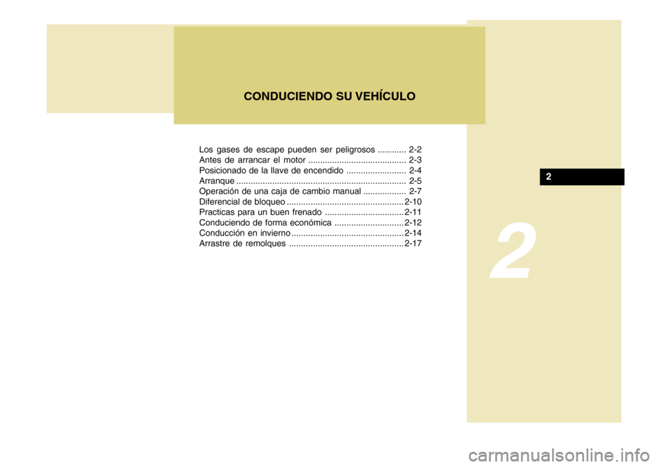 Hyundai H-100 Truck 2011  Manual del propietario (in Spanish) Los gases de escape pueden ser peligrosos ............ 2-2 
Antes de arrancar el motor ......................................... 2-3
Posicionado de la llave de encendido ......................... 2-4 