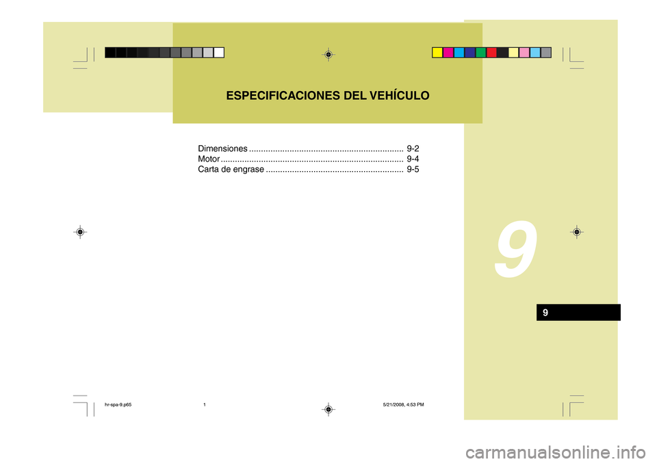 Hyundai H-100 Truck 2011  Manual del propietario (in Spanish) Dimensiones ................................................................. 9-2
Motor ... ........................................................... ............... 9-4
Carta de engrase ...........