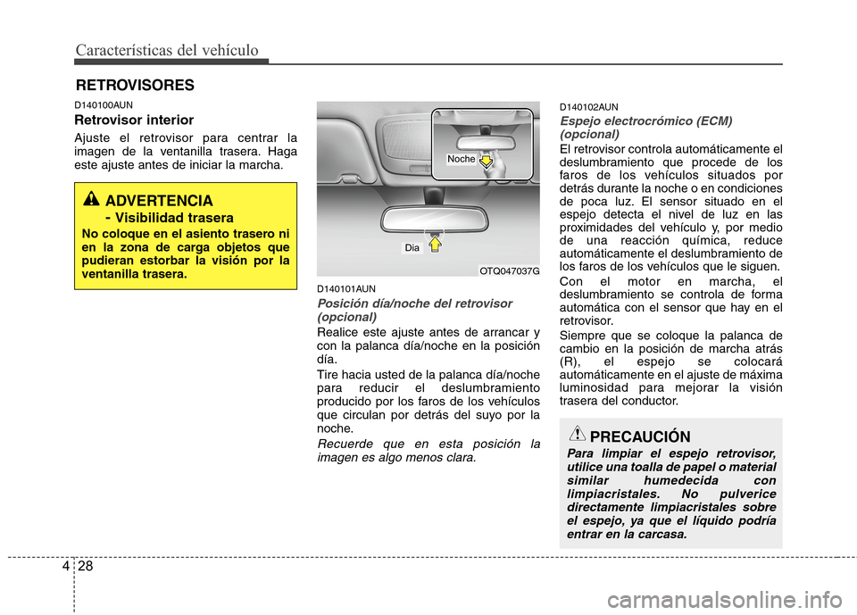 Hyundai H1 TQ 2015 Manual del propietario (in Spanish) Características del vehículo
28 4
D140100AUN
Retrovisor interior
Ajuste el retrovisor para centrar la
imagen de la ventanilla trasera. Haga
este ajuste antes de iniciar la marcha.
D140101AUN
Posici Hyundai H1 TQ 2015 Manual del propietario (in Spanish) Características del vehículo
28 4
D140100AUN
Retrovisor interior
Ajuste el retrovisor para centrar la
imagen de la ventanilla trasera. Haga
este ajuste antes de iniciar la marcha.
D140101AUN
Posici