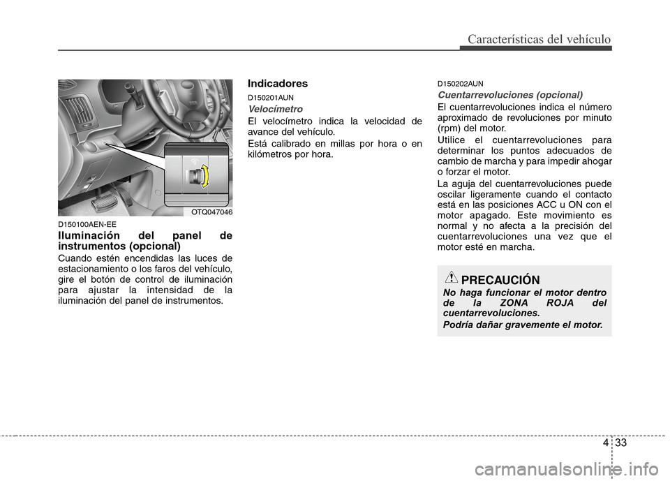 Hyundai H1 TQ 2015 Manual del propietario (in Spanish) 433
Características del vehículo
D150100AEN-EE
Iluminación del panel de
instrumentos (opcional)
Cuando estén encendidas las luces de
estacionamiento o los faros del vehículo,
gire el botón de co Hyundai H1 TQ 2015 Manual del propietario (in Spanish) 433
Características del vehículo
D150100AEN-EE
Iluminación del panel de
instrumentos (opcional)
Cuando estén encendidas las luces de
estacionamiento o los faros del vehículo,
gire el botón de co