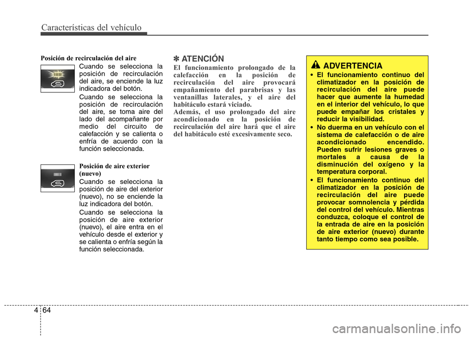 Hyundai H1 TQ 2015 Manual del propietario (in Spanish) Características del vehículo
4
Posición de recirculación del aire
Cuando se selecciona la
posición de recirculación
del aire, se enciende la luz
indicadora del botón.
Cuando se selecciona la
po Hyundai H1 TQ 2015 Manual del propietario (in Spanish) Características del vehículo
4
Posición de recirculación del aire
Cuando se selecciona la
posición de recirculación
del aire, se enciende la luz
indicadora del botón.
Cuando se selecciona la
po