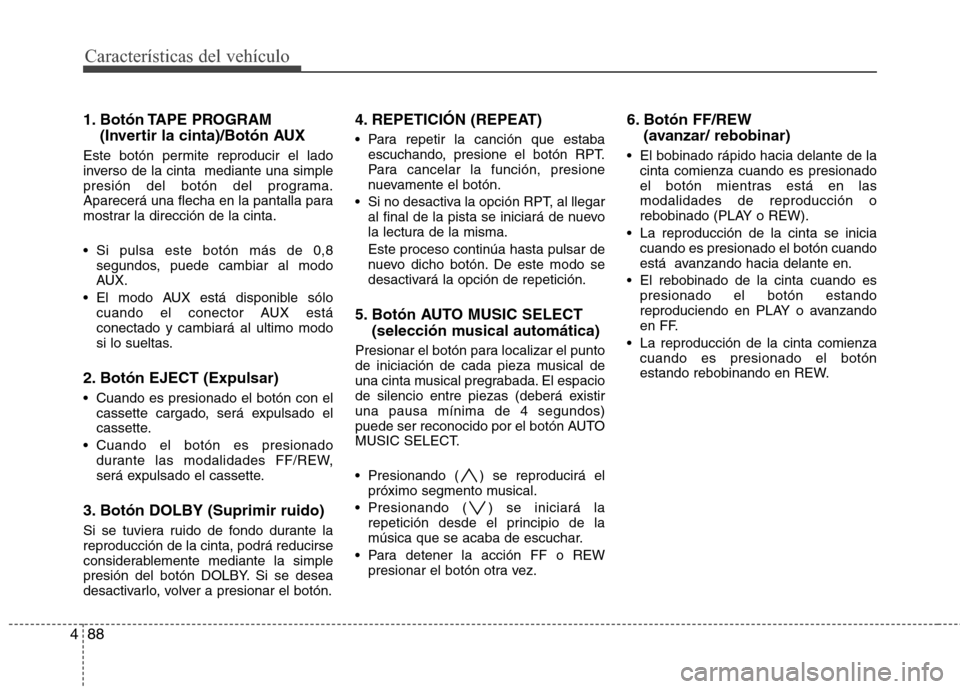 Hyundai H1 TQ 2015 Manual del propietario (in Spanish) Características del vehículo
88 4
1. Botón TAPE PROGRAM
(Invertir la cinta)/Botón AUX
Este botón permite reproducir el lado
inverso de la cinta mediante una simple
presión del botón del progr Hyundai H1 TQ 2015 Manual del propietario (in Spanish) Características del vehículo
88 4
1. Botón TAPE PROGRAM
(Invertir la cinta)/Botón AUX
Este botón permite reproducir el lado
inverso de la cinta mediante una simple
presión del botón del progr