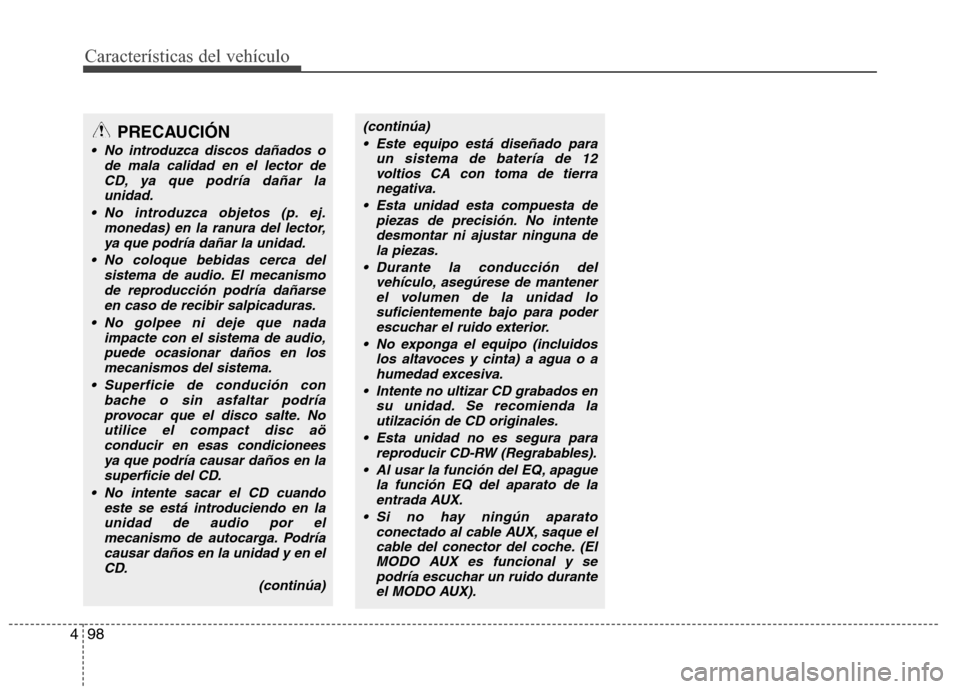 Hyundai H1 TQ 2015 Manual del propietario (in Spanish) Características del vehículo
98 4
(continúa)
Este equipo está diseñado para
un sistema de batería de 12
voltios CA con toma de tierra
negativa.
Esta unidad esta compuesta de
piezas de precisi Hyundai H1 TQ 2015 Manual del propietario (in Spanish) Características del vehículo
98 4
(continúa)
Este equipo está diseñado para
un sistema de batería de 12
voltios CA con toma de tierra
negativa.
Esta unidad esta compuesta de
piezas de precisi