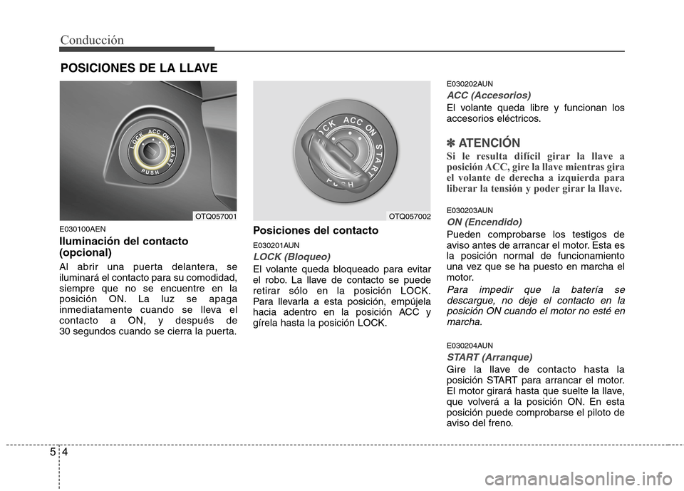 Hyundai H1 TQ 2015 Manual del propietario (in Spanish) Conducción
4 5
E030100AEN
Iluminación del contacto
(opcional)
Al abrir una puerta delantera, se
iluminará el contacto para su comodidad,
siempre que no se encuentre en la
posición ON. La luz se ap Hyundai H1 TQ 2015 Manual del propietario (in Spanish) Conducción
4 5
E030100AEN
Iluminación del contacto
(opcional)
Al abrir una puerta delantera, se
iluminará el contacto para su comodidad,
siempre que no se encuentre en la
posición ON. La luz se ap