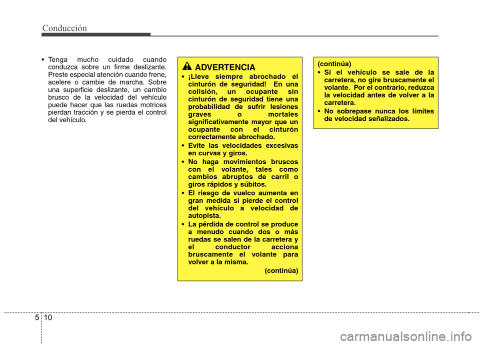 Hyundai H1 TQ 2015 Manual del propietario (in Spanish) Conducción
10 5
(continúa)
Si el vehículo se sale de la
carretera, no gire bruscamente el
volante. Por el contrario, reduzca
la velocidad antes de volver a la
carretera.
No sobrepase nunca los l Hyundai H1 TQ 2015 Manual del propietario (in Spanish) Conducción
10 5
(continúa)
Si el vehículo se sale de la
carretera, no gire bruscamente el
volante. Por el contrario, reduzca
la velocidad antes de volver a la
carretera.
No sobrepase nunca los l