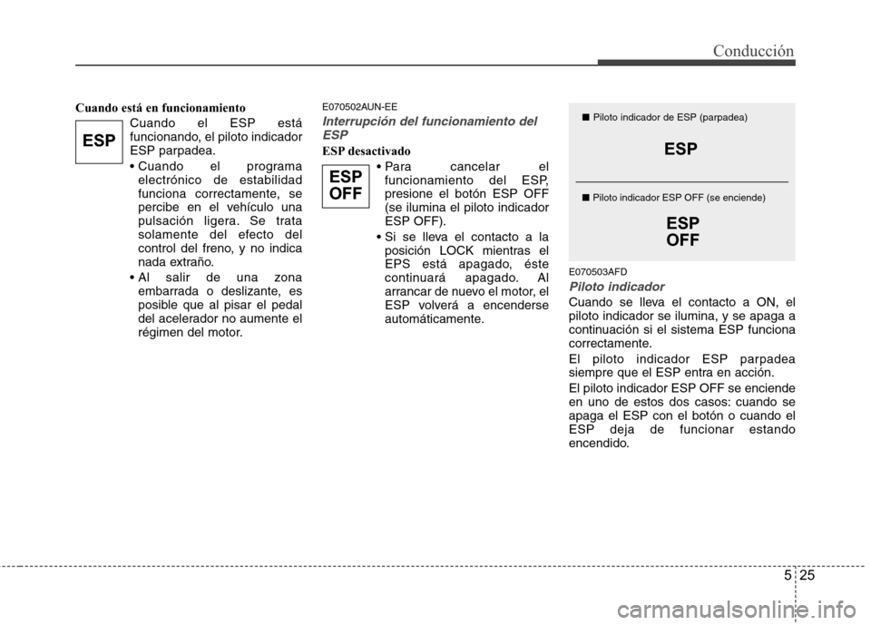 Hyundai H1 TQ 2015 Manual del propietario (in Spanish) 525
Conducción
Cuando está en funcionamiento
Cuando el ESP está
funcionando, el piloto indicador
ESP parpadea.
electrónico de estabilidad
funciona correctamente, se
percibe en el vehículo una
pu Hyundai H1 TQ 2015 Manual del propietario (in Spanish) 525
Conducción
Cuando está en funcionamiento
Cuando el ESP está
funcionando, el piloto indicador
ESP parpadea.
electrónico de estabilidad
funciona correctamente, se
percibe en el vehículo una
pu