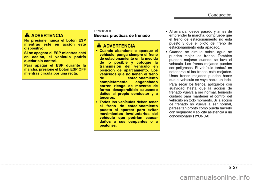 Hyundai H1 TQ 2015 Manual del propietario (in Spanish) 527
Conducción
E070600AFD
Buenas prácticas de frenado
Al arrancar desde parado y antes de
emprender la marcha, compruebe que
el freno de estacionamiento no está
puesto y que el piloto del freno de Hyundai H1 TQ 2015 Manual del propietario (in Spanish) 527
Conducción
E070600AFD
Buenas prácticas de frenado
Al arrancar desde parado y antes de
emprender la marcha, compruebe que
el freno de estacionamiento no está
puesto y que el piloto del freno de