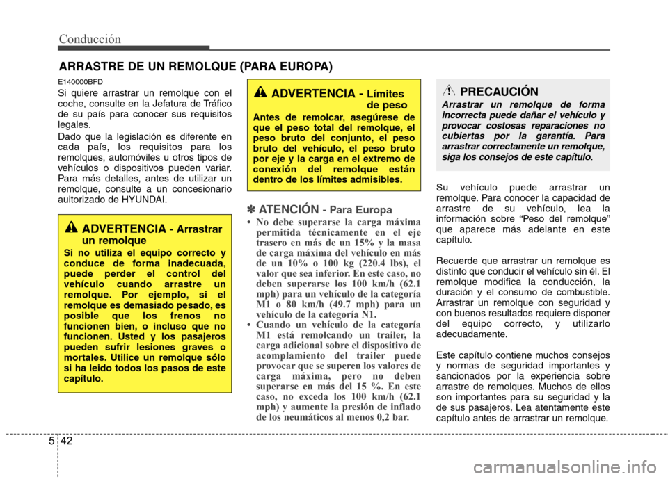 Hyundai H1 TQ 2015 Manual del propietario (in Spanish) Conducción
42 5
E140000BFD
Si quiere arrastrar un remolque con el
coche, consulte en la Jefatura de Tráfico
de su país para conocer sus requisitos
legales.
Dado que la legislación es diferente en
Hyundai H1 TQ 2015 Manual del propietario (in Spanish) Conducción
42 5
E140000BFD
Si quiere arrastrar un remolque con el
coche, consulte en la Jefatura de Tráfico
de su país para conocer sus requisitos
legales.
Dado que la legislación es diferente en