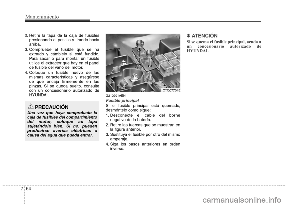 Hyundai H1 TQ 2015 Manual del propietario (in Spanish) Mantenimiento
54 7
2. Retire la tapa de la caja de fusibles
presionando el pestillo y tirando hacia
arriba.
3. Compruebe el fusible que se ha
extraído y cámbielo si está fundido.
Para sacar o para Hyundai H1 TQ 2015 Manual del propietario (in Spanish) Mantenimiento
54 7
2. Retire la tapa de la caja de fusibles
presionando el pestillo y tirando hacia
arriba.
3. Compruebe el fusible que se ha
extraído y cámbielo si está fundido.
Para sacar o para