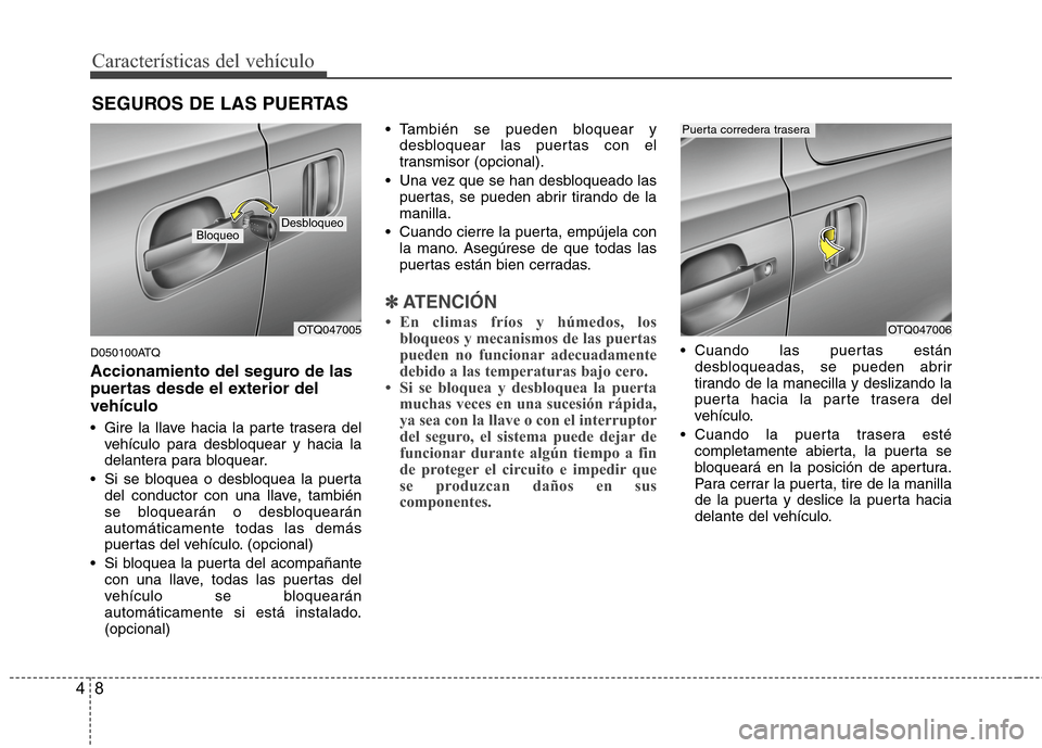 Hyundai H1 TQ 2015 Manual del propietario (in Spanish) Características del vehículo
8 4
D050100ATQ
Accionamiento del seguro de las
puertas desde el exterior del
vehículo
Gire la llave hacia la parte trasera del
vehículo para desbloquear y hacia la
de Hyundai H1 TQ 2015 Manual del propietario (in Spanish) Características del vehículo
8 4
D050100ATQ
Accionamiento del seguro de las
puertas desde el exterior del
vehículo
Gire la llave hacia la parte trasera del
vehículo para desbloquear y hacia la
de