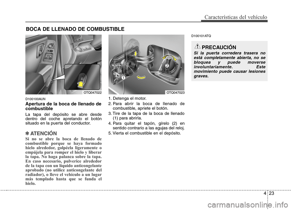 Hyundai H1 TQ 2015 Manual del propietario (in Spanish) 423
Características del vehículo
D100100AUN
Apertura de la boca de llenado de
combustible
La tapa del depósito se abre desde
dentro del coche apretando el botón
situado en la puerta del conductor. Hyundai H1 TQ 2015 Manual del propietario (in Spanish) 423
Características del vehículo
D100100AUN
Apertura de la boca de llenado de
combustible
La tapa del depósito se abre desde
dentro del coche apretando el botón
situado en la puerta del conductor.