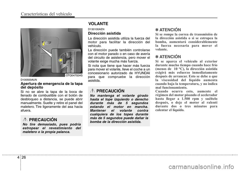 Hyundai H1 TQ 2015 Manual del propietario (in Spanish) Características del vehículo
26 4
D100500AUN
Apertura de emergencia de la tapa
del depósito
Si no se abre la tapa de la boca de
llenado de combustible con el botón de
desbloqueo a distancia, se pu Hyundai H1 TQ 2015 Manual del propietario (in Spanish) Características del vehículo
26 4
D100500AUN
Apertura de emergencia de la tapa
del depósito
Si no se abre la tapa de la boca de
llenado de combustible con el botón de
desbloqueo a distancia, se pu