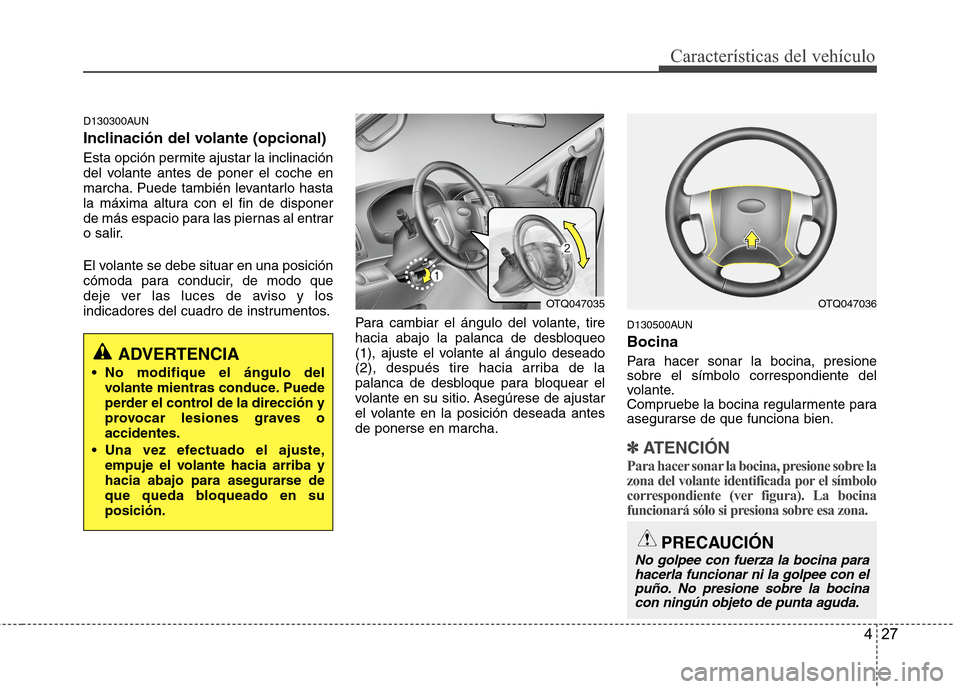 Hyundai H1 TQ 2015 Manual del propietario (in Spanish) 427
Características del vehículo
D130300AUN
Inclinación del volante (opcional)
Esta opción permite ajustar la inclinación
del volante antes de poner el coche en
marcha. Puede también levantarlo Hyundai H1 TQ 2015 Manual del propietario (in Spanish) 427
Características del vehículo
D130300AUN
Inclinación del volante (opcional)
Esta opción permite ajustar la inclinación
del volante antes de poner el coche en
marcha. Puede también levantarlo