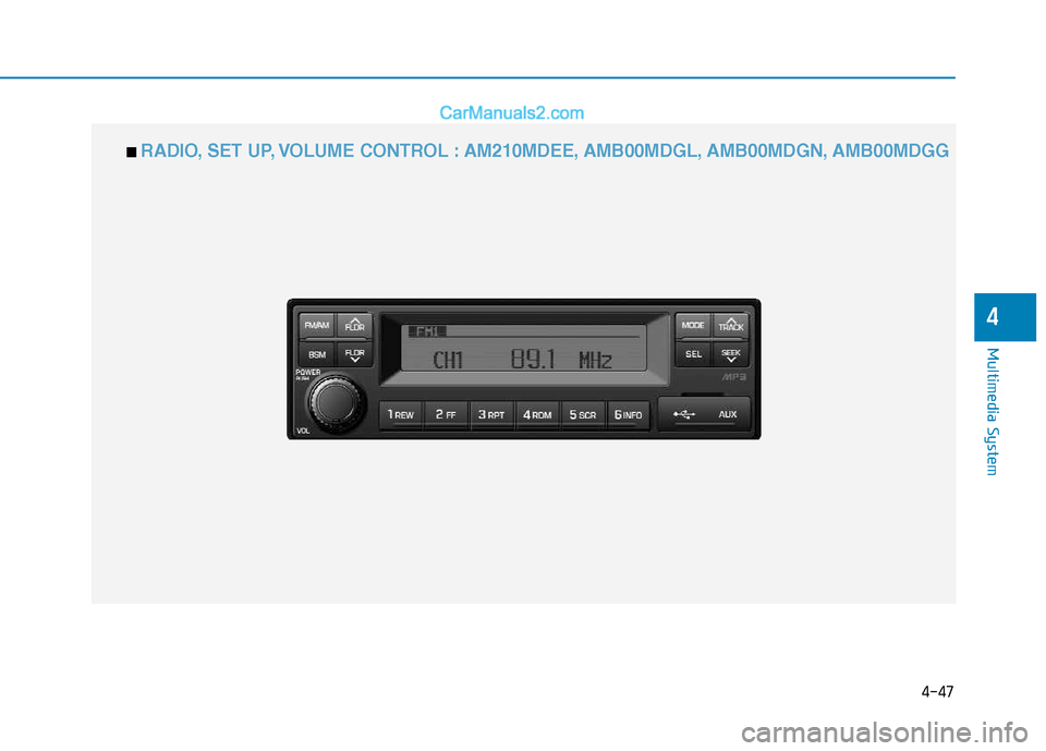 Hyundai H350 2016  Owners Manual 4-47
Multimedia System
4
■■  RADIO, SET UP, VOLUME CONTROL : AM210MDEE, AMB00MDGL, AMB00MDGN, AMB00MDGG   