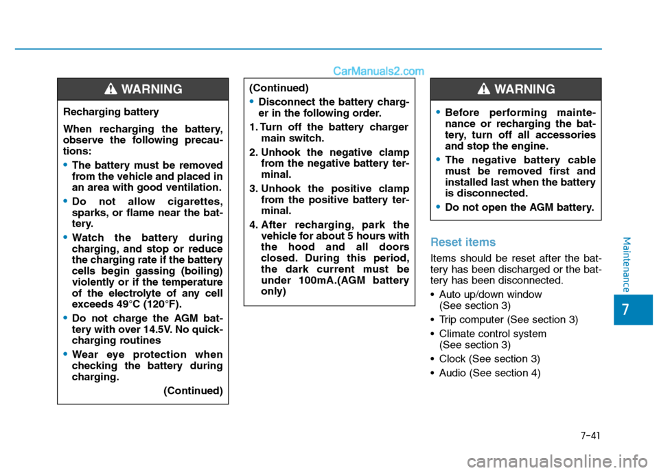Hyundai H350 2016 Owners Manual 7-41
7
MaintenanceReset items
Items should be reset after the bat-
tery has been discharged or the bat-
tery has been disconnected.
Auto up/down window(See section 3)
Trip computer (See section 3) Hyundai H350 2016 Owners Manual 7-41
7
MaintenanceReset items
Items should be reset after the bat-
tery has been discharged or the bat-
tery has been disconnected.
Auto up/down window(See section 3)
Trip computer (See section 3)