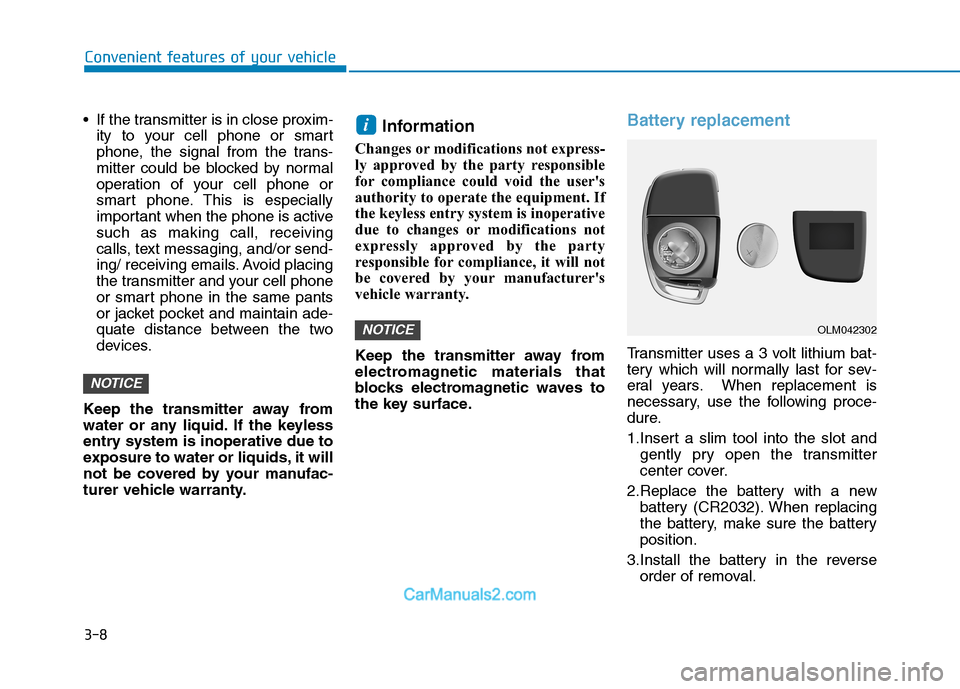 Hyundai H350 2016  Owners Manual 3-8
 If the transmitter is in close proxim-
ity to your cell phone or smart 
phone, the signal from the trans-
mitter could be blocked by normal
operation of your cell phone or
smart phone. This is es
