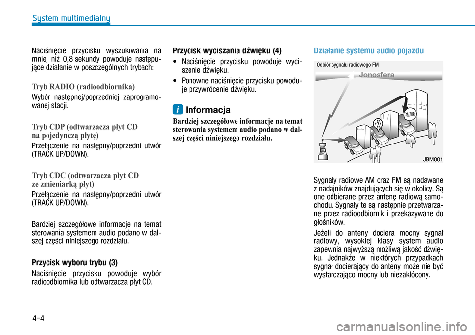 Hyundai H350 2016 Instrukcja Obsługi (in Polish) 4-4
Naciśnięcie przycisku wyszukiwania na
mniej niż 0,8 sekundy powoduje następu-
jące działanie w poszczególnych trybach:
Tryb RADIO (radioodbiornika)
Wybór następnej/poprzedniej zaprogra Hyundai H350 2016 Instrukcja Obsługi (in Polish) 4-4
Naciśnięcie przycisku wyszukiwania na
mniej niż 0,8 sekundy powoduje następu-
jące działanie w poszczególnych trybach:
Tryb RADIO (radioodbiornika)
Wybór następnej/poprzedniej zaprogra