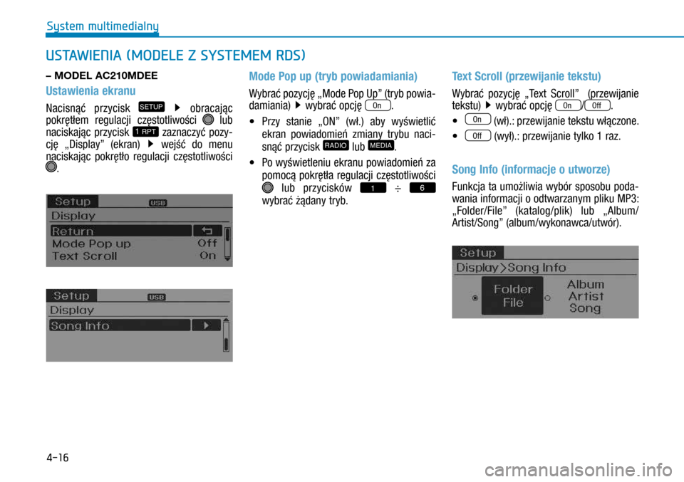Hyundai H350 2016 Instrukcja Obsługi (in Polish) 4-16
USTAWIENIA (MODELE Z SYSTEMEM RDS)
– MODEL AC210MDEE
Ustawienia ekranu
Nacisnąć przycisk SETUP obracając
pokrętłem regulacji częstotliwości lub
naciskając przycisk 1 RPT zaznaczyć Hyundai H350 2016 Instrukcja Obsługi (in Polish) 4-16
USTAWIENIA (MODELE Z SYSTEMEM RDS)
– MODEL AC210MDEE
Ustawienia ekranu
Nacisnąć przycisk SETUP obracając
pokrętłem regulacji częstotliwości lub
naciskając przycisk 1 RPT zaznaczyć