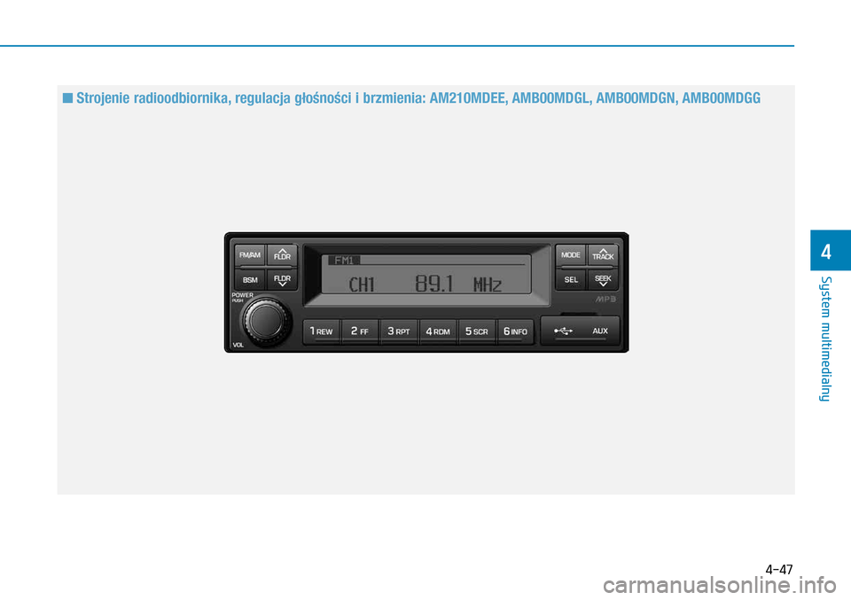 Hyundai H350 2016  Instrukcja Obsługi (in Polish) 4-47
 
 n  Strojenie radioodbiornika, regulacja głośności i brzmienia: AM210MDEE, AMB00MDGL, AMB00MDGN, AMB00MDGG 
System multimedialny
4  