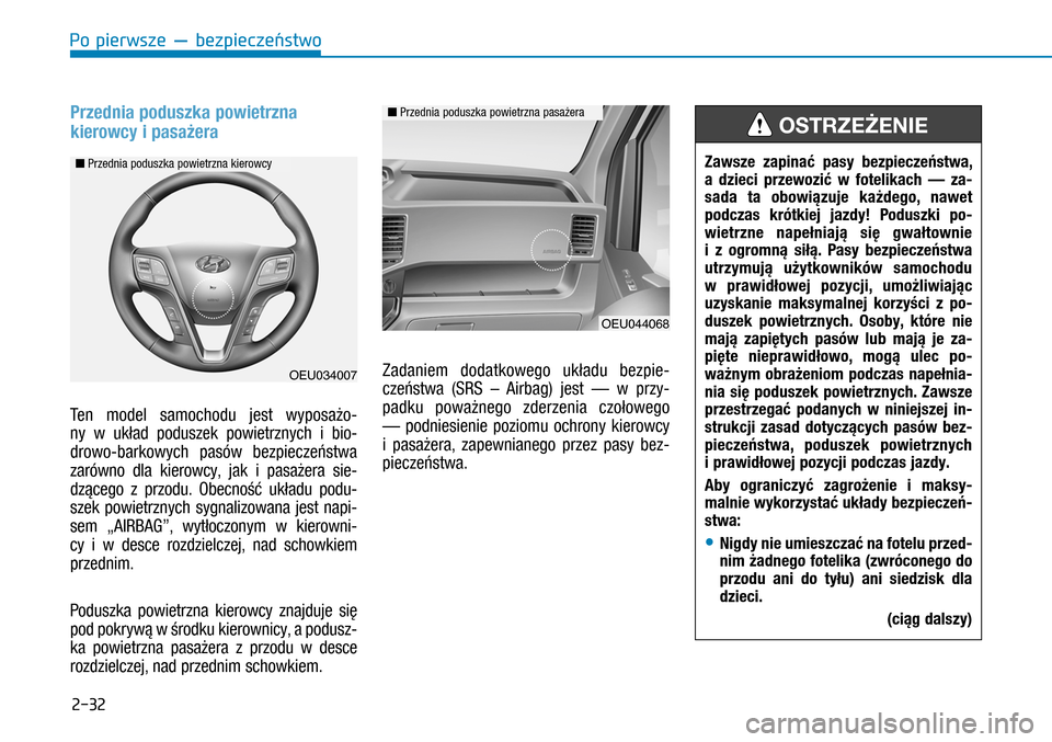 Hyundai H350 2016 Instrukcja Obsługi (in Polish) 2-32
Przednia poduszka powietrzna
kierowcy i pasażera
Ten model samochodu jest wyposażo-
ny w układ poduszek powietrznych i bio-
drowo-barkowych pasów bezpieczeństwa
zarówno dla kierowcy, Hyundai H350 2016 Instrukcja Obsługi (in Polish) 2-32
Przednia poduszka powietrzna
kierowcy i pasażera
Ten model samochodu jest wyposażo-
ny w układ poduszek powietrznych i bio-
drowo-barkowych pasów bezpieczeństwa
zarówno dla kierowcy,