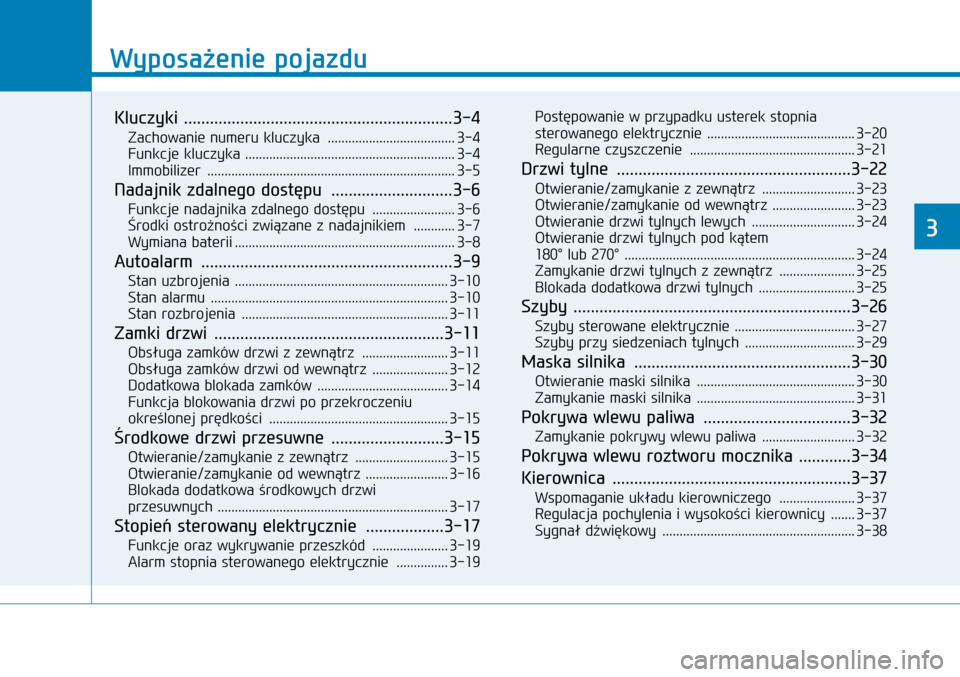Hyundai H350 2016 Instrukcja Obsługi (in Polish) Wyposażenie pojazdu
Kluczyki ..............................................................3-4
Zachowanie numeru kluczyka .....................................3-4
Funkcje kluczyka ................. Hyundai H350 2016 Instrukcja Obsługi (in Polish) Wyposażenie pojazdu
Kluczyki ..............................................................3-4
Zachowanie numeru kluczyka .....................................3-4
Funkcje kluczyka .................