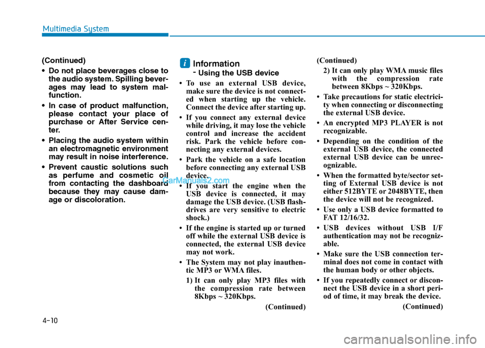 Hyundai H350 2015 Owners Manual 4-10
Multimedia System
(Continued)
Do not place beverages close tothe audio system. Spilling bever-
ages may lead to system mal-function.
In case of product malfunction, please contact your place Hyundai H350 2015 Owners Manual 4-10
Multimedia System
(Continued)
Do not place beverages close tothe audio system. Spilling bever-
ages may lead to system mal-function.
In case of product malfunction, please contact your place