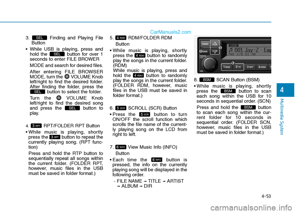 Hyundai H350 2015 Owners Manual 4-53
Multimedia System
4
3. Finding and Playing File Button
While USB is playing, press and hold the button for over 1
seconds to enter FILE BROWER
MODE and search for desired files.
After enteri Hyundai H350 2015 Owners Manual 4-53
Multimedia System
4
3. Finding and Playing File Button
While USB is playing, press and hold the button for over 1
seconds to enter FILE BROWER
MODE and search for desired files.
After enteri